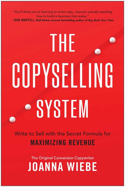 The Copyselling System: Write to Sell with the Secret Formula for Maximizing Revenue