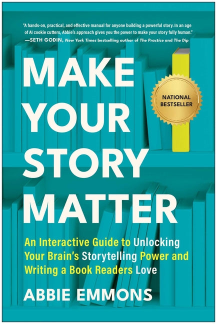 Make Your Story Matter: An Interactive Guide to Unlocking Your Brain's Storytelling Power and Writing a Book Readers Love