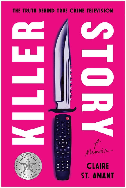 Killer Story: The Truth Behind True Crime Television by St Amant, Claire