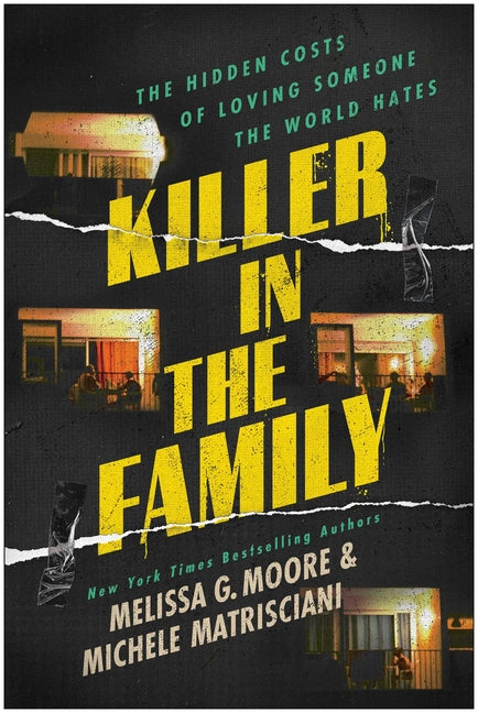 Killer in the Family: The Hidden Costs of Loving Someone the World Hates by Moore, Melissa G.