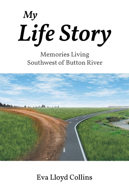 My Life Story: Memories Living Southwest of Button River