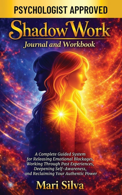 Shadow Work Journal and Workbook: A Complete Guided System for Releasing Emotional Blockages, Working Through Past Experiences, Deepening Self-Awarene