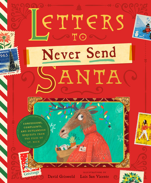 Letters to Never Send Santa: Confessions, Complaints, and Outlandish Requests from the Files of St. Nick by Griswold, David