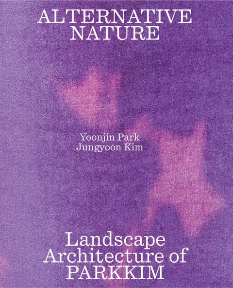 Alternative Nature: Parkkim Monograph