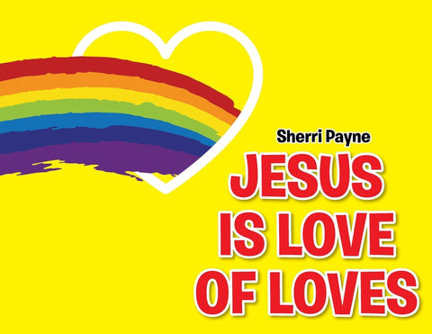 Jesus Is Love of Loves by Payne, Sherri