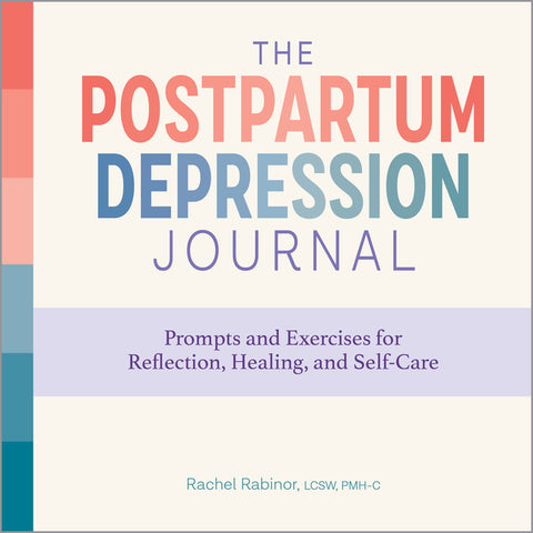 The Postpartum Depression Journal: Prompts and Exercises for Reflection, Healing, and Self-Care by Rabinor, Rachel, Lcsw Pmh-C