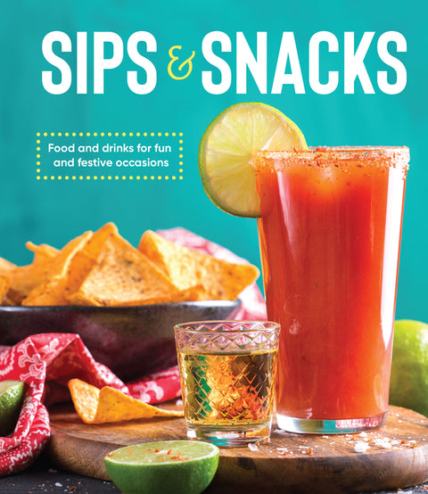 Sips & Snacks: Food and Drinks for Fun and Festive Occasions by Publications International Ltd