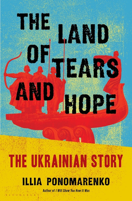 The Land of Tears and Hope: The Ukrainian Story by Ponomarenko, Illia