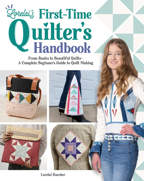 Lorelai's First-Time Quilter's Handbook: From Basics to Beautiful Quilts--A Complete Beginner's Guide to Quilt Making