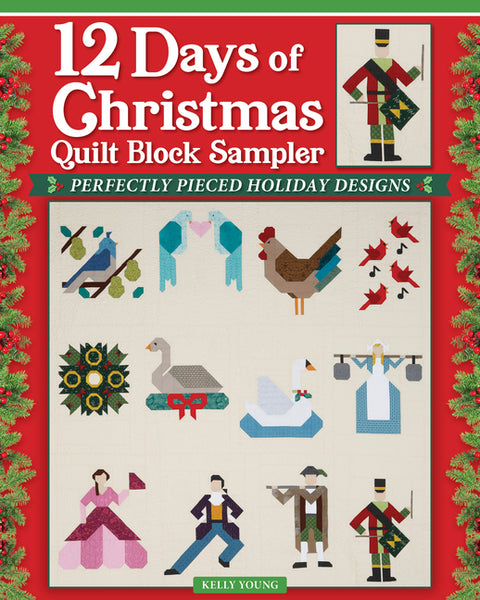 12 Days of Christmas Quilt Block Sampler: Perfectly Pieced Holiday Designs