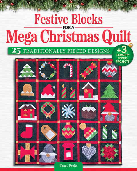 Festive Blocks for a Mega Christmas Quilt: 25 Traditionally Pieced Designs