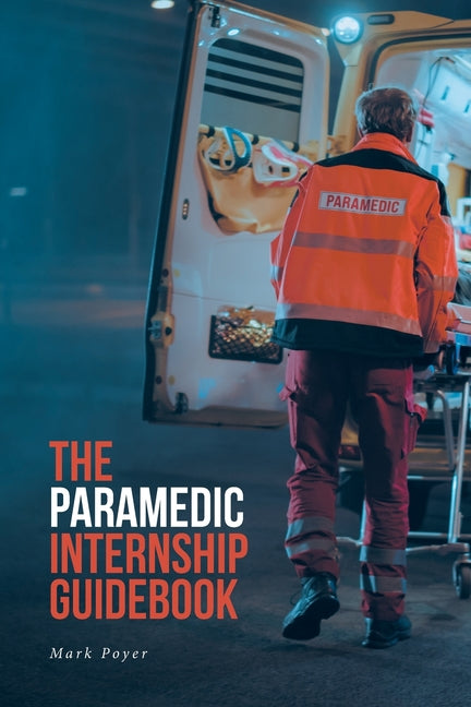 The Paramedic Internship Guidebook by Poyer, Mark