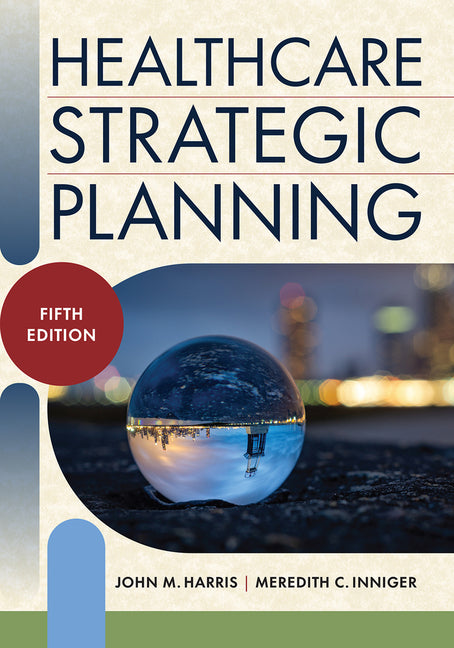 Healthcare Strategic Planning, Fifth Edition by Inniger, Meredith C.