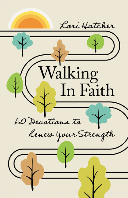 Walking in Faith: 60 Devotions to Renew Your Strength
