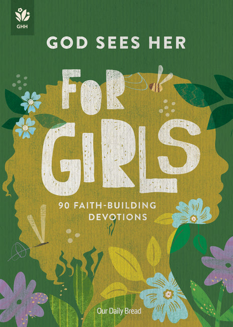 God Sees Her for Girls: 90 Faith-Building Devotions by Our Daily Bread
