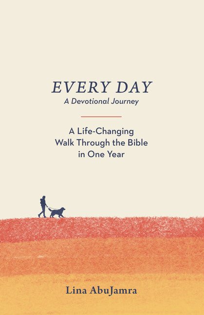 Every Day: A Life-Changing Walk Through the Bible in One Year by Abujamra, Lina