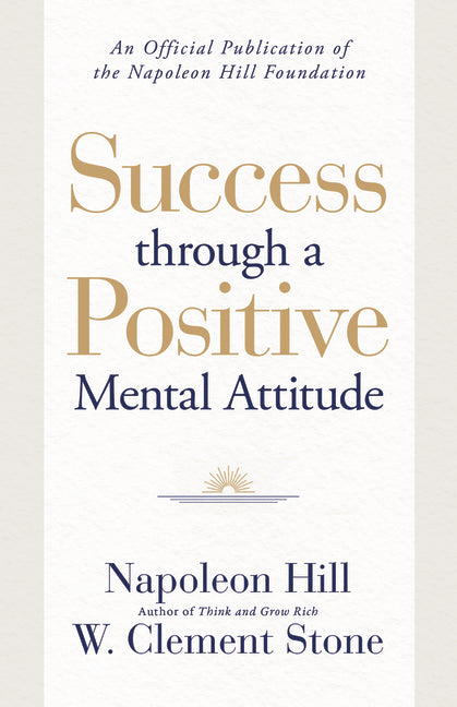 Success Through a Positive Mental Attitude: A Formula to Help You Change Your World