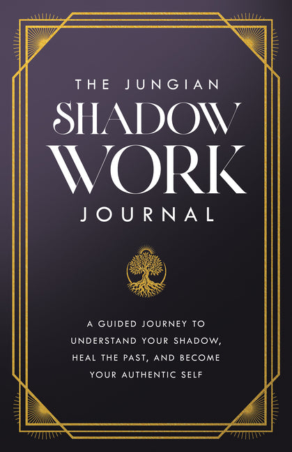 The Jungian Shadow Work Journal: Daily Reflections to Confront, Understand, and Discover Your True Self