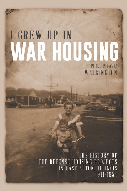 I Grew Up in War Housing: 1941-1954 by Walkington, Phillip David