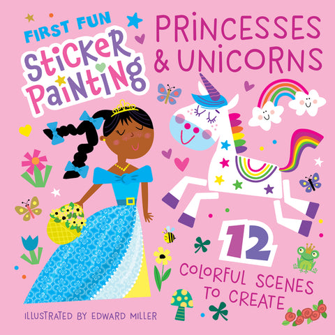 First Fun Sticker Painting: Princesses & Unicorns: 12 Colorful Scenes to Create