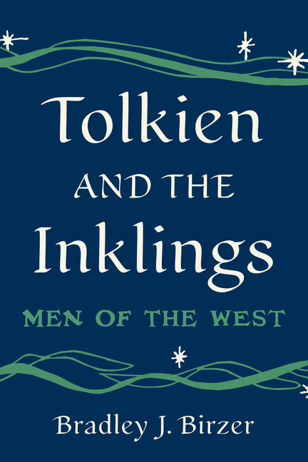 Tolkien and the Inklings: Men of the West by Birzer, Bradley J.