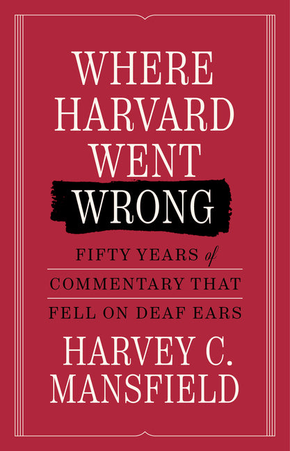 Where Harvard Went Wrong: Fifty Years of Commentary That Fell on Deaf Ears