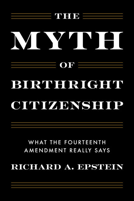 The Myth of Birthright Citizenship: What the Fourteenth Amendment Really Says