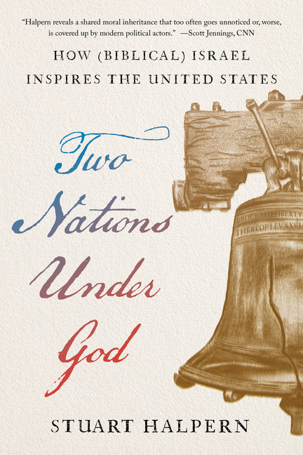 Two Nations Under God: How (Biblical) Israel Inspires the United States by Halpern, Stuart