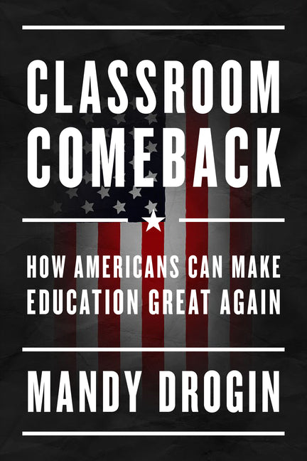 Classroom Comeback: How Americans Can Make Education Great Again by Drogin, Mandy
