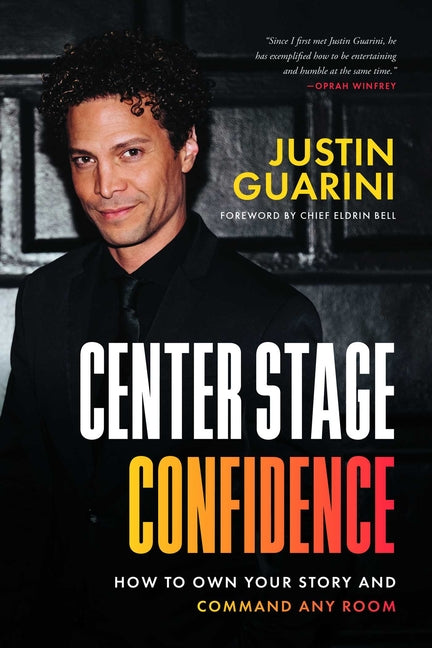 Center Stage Confidence: How to Own Your Story and Command Any Room by Guarini, Justin