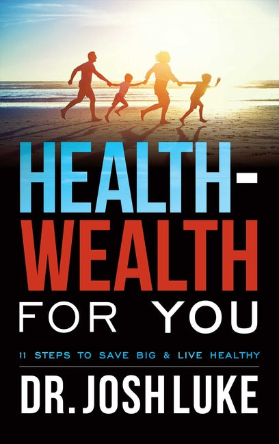 Health-Wealth for You: 11 Steps to Save Big & Live Healthy