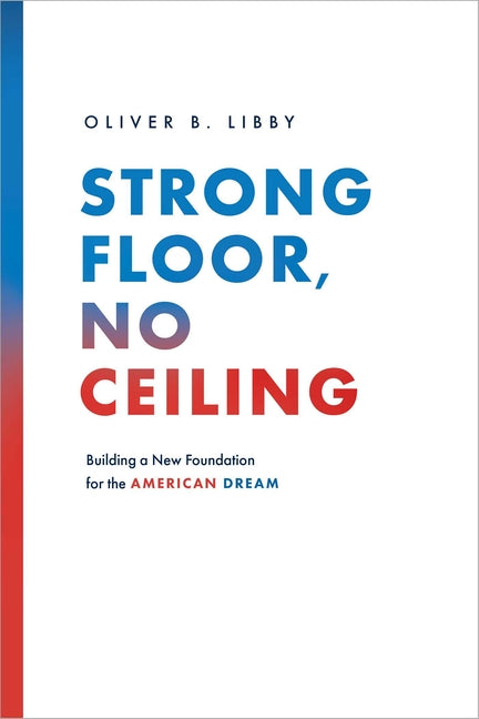 Strong Floor, No Ceiling: Building a New Foundation for the American Dream
