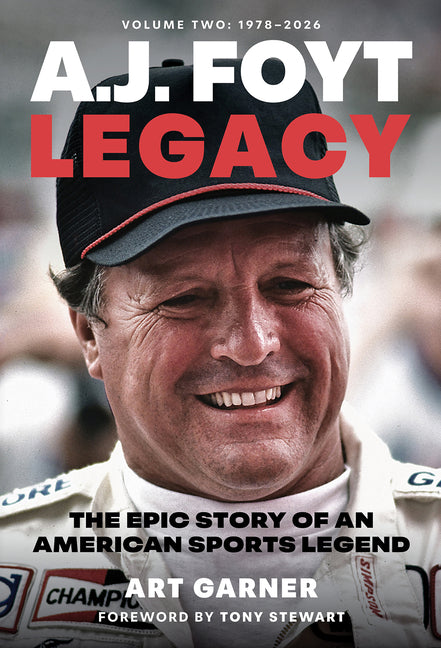 A.J. Foyt Legacy - Volume II: The Epic Story of an American Sports Legend