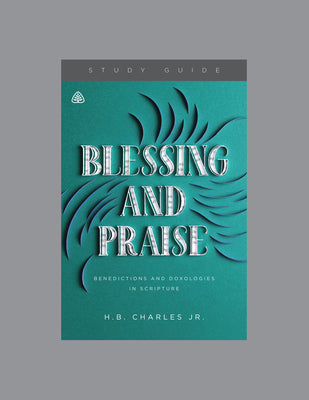 Blessing and Praise: Benedictions and Doxologies in Scripture, Teaching Series Study Guide by Ligonier Ministries
