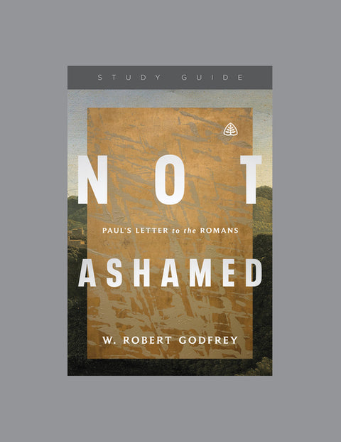 Not Ashamed: Paul's Letter to the Romans, Teaching Series Study Guide by Ligonier Ministries