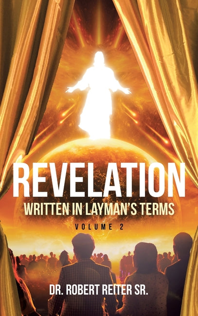 Revelation: Written in Layman's Terms, Volume 2 by Reiter, Robert, Sr.
