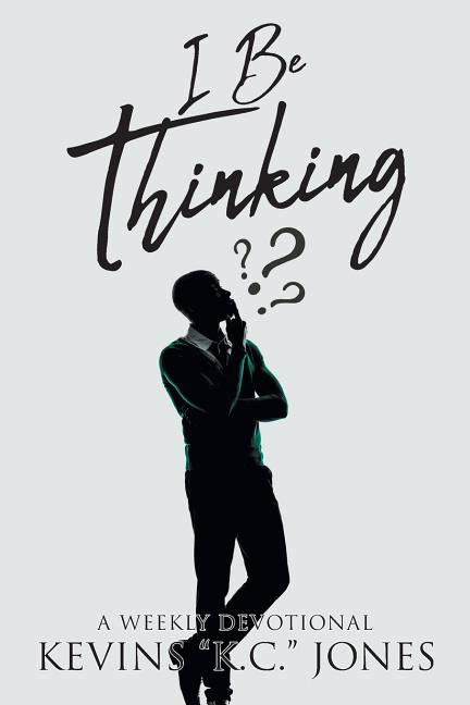 I Be Thinking: A Weekly Devotional by Jones, Kevins K. C.