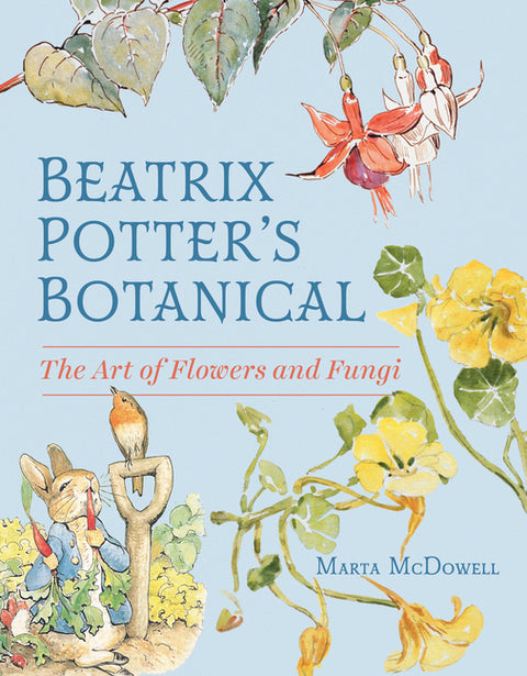 Beatrix Potter's Botanical: The Art of Flowers and Fungi by McDowell, Marta