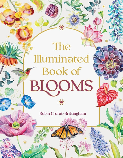 The Illuminated Book of Blooms by Crofut-Brittingham, Robin