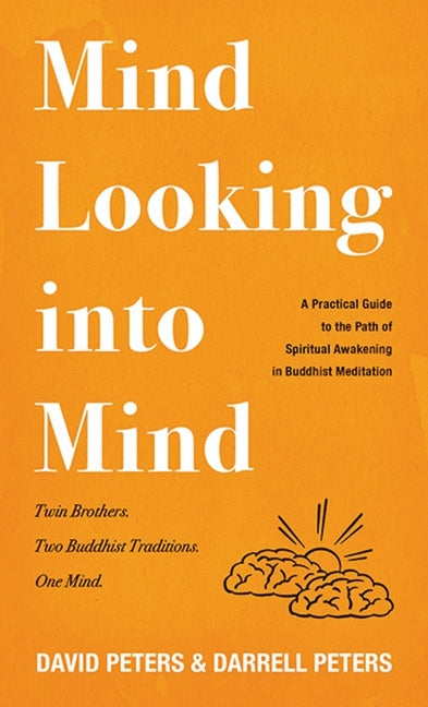 Mind Looking Into Mind: A Practicalguide to the Path of Spiritual Awakening in Buddhist Meditation by Peters, David