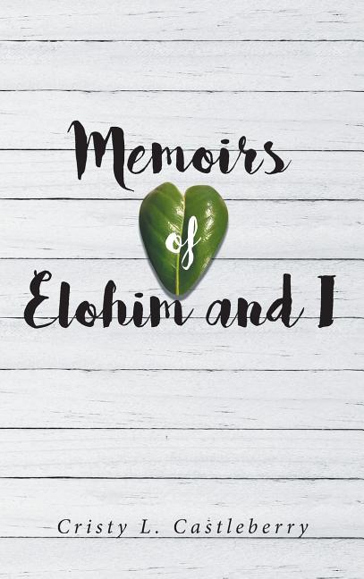 Memoirs of Elohim and I by L. Castleberry, Cristy