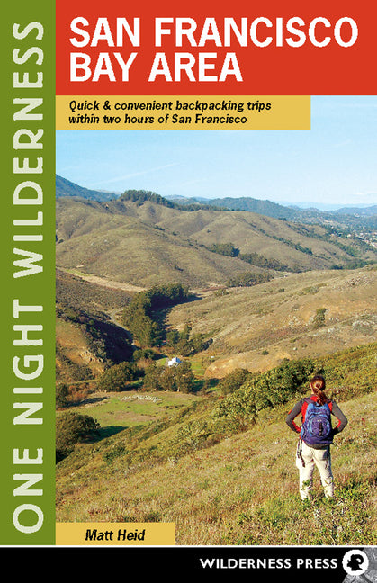 One Night Wilderness: San Francisco Bay Area: Quick and Convenient Backpacking Trips Within Two Hours of San Francisco by Heid, Matt