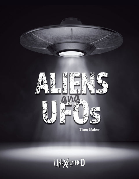 Unexplained Aliens and UFOs by Baker, Theo