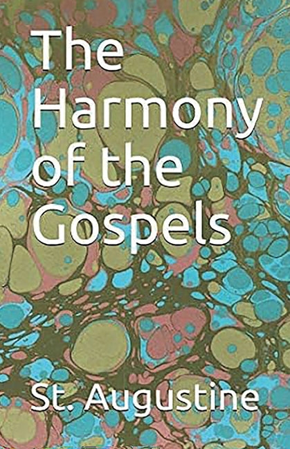 The Harmony of the Gospels by Augustine, St