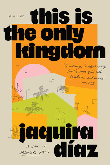 This Is the Only Kingdom by DÃ­az, Jaquira