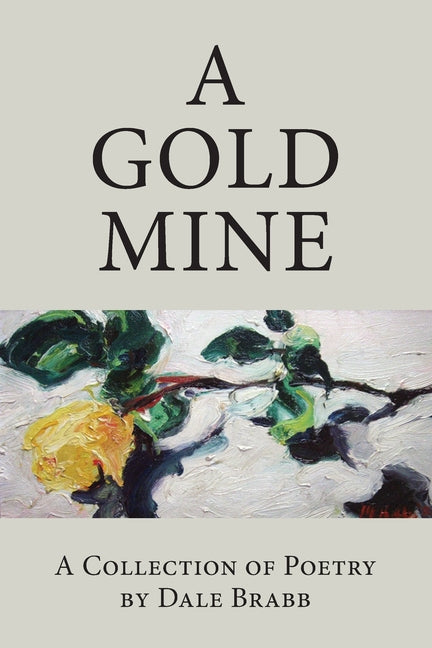 A Gold Mine: A Collection of Poetry by Dale Brabb