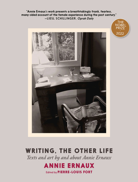 Writing, the Other Life: Texts and Art by and about Annie Ernaux by Ernaux, Annie