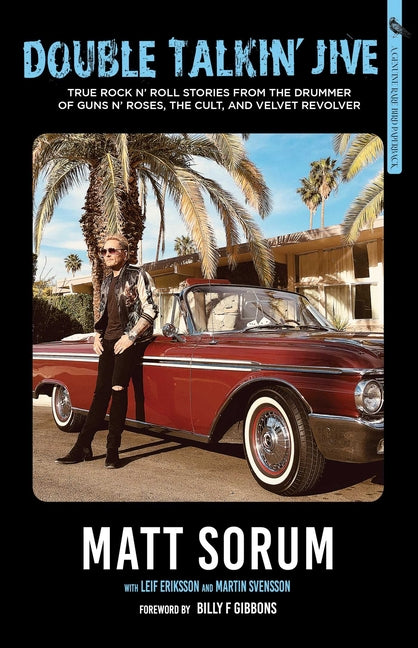 Double Talkin' Jive: True Rock 'n' Roll Stories from the Drummer of Guns N' Roses, the Cult, and Velvet Revolver by Sorum, Matt
