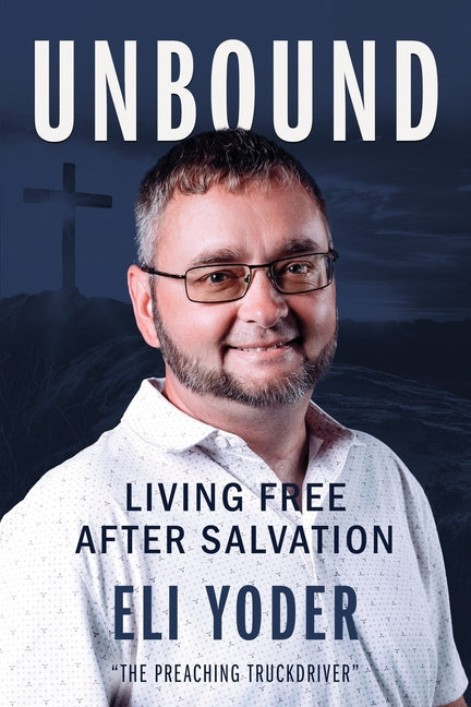 Unbound: Living Free After Salvation by Yoder, Eli