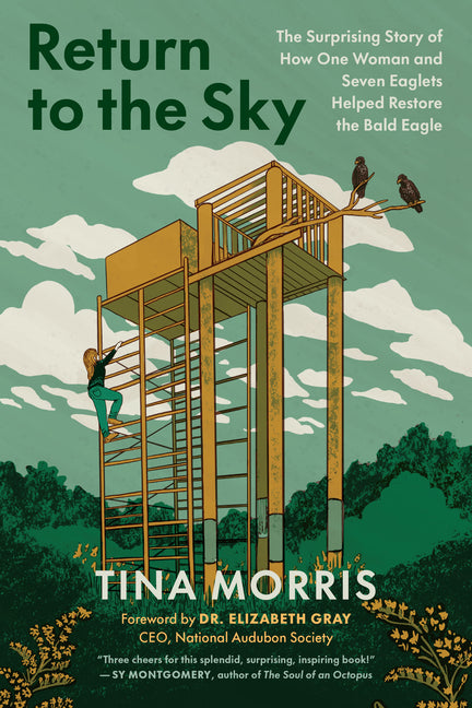 Return to the Sky: The Surprising Story of How One Woman and Seven Eaglets Helped Restore the Bald Eagle by Morris, Tina